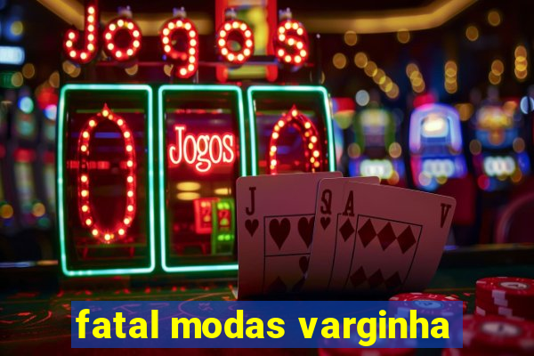 fatal modas varginha